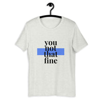 'You Not That Fine 2.0' Unisex Short Sleeve Tee - Blue