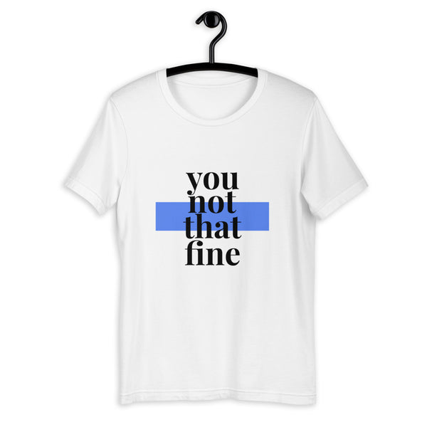 'You Not That Fine 2.0' Unisex Short Sleeve Tee - Blue